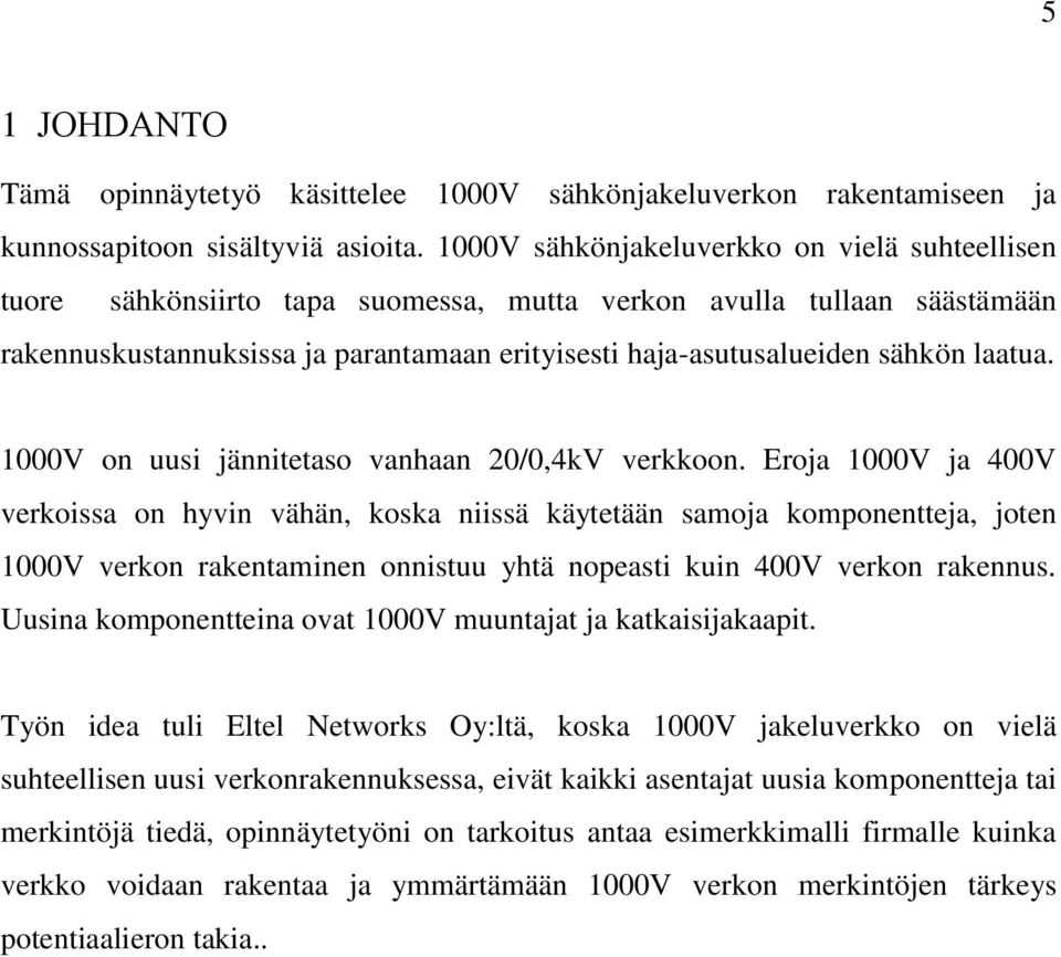 laatua. 1000V on uusi jännitetaso vanhaan 20/0,4kV verkkoon.