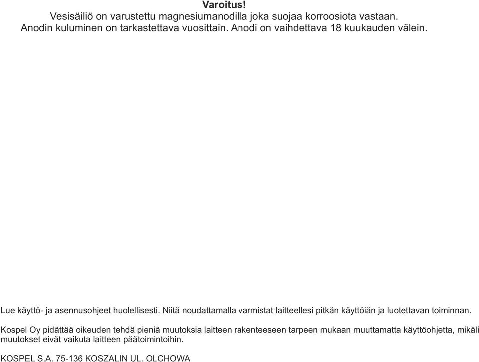 Lue käyttö- ja asennusohjeet huolellisesti. Niitä noudattamalla varmistat laitteellesi pitkän käyttöiän ja luotettavan toiminnan.