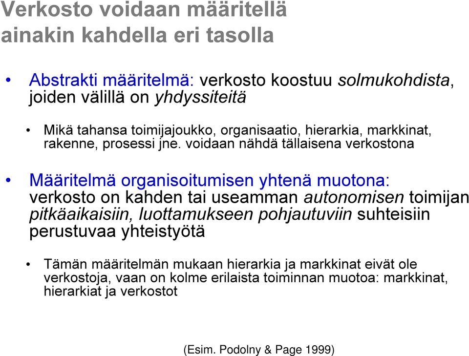 voidaan nähdä tällaisena verkostona Määritelmä organisoitumisen yhtenä muotona: verkosto on kahden tai useamman autonomisen toimijan pitkäaikaisiin,