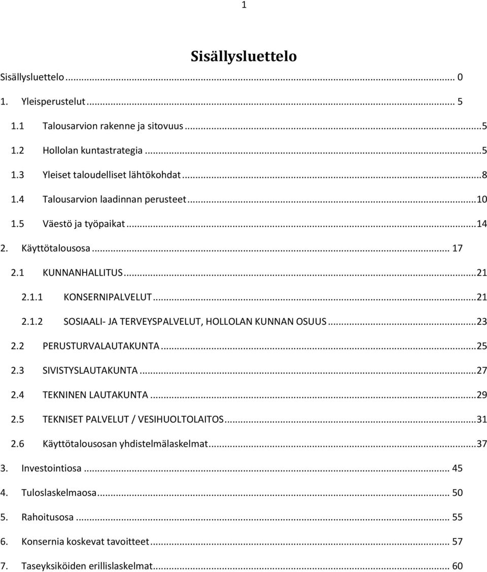 .. 23 2.2 PERUSTURVALAUTAKUNTA... 25 2.3 SIVISTYSLAUTAKUNTA... 27 2.4 TEKNINEN LAUTAKUNTA... 29 2.5 TEKNISET PALVELUT / VESIHUOLTOLAITOS... 31 2.6 Käyttötalousosan yhdistelmälaskelmat.