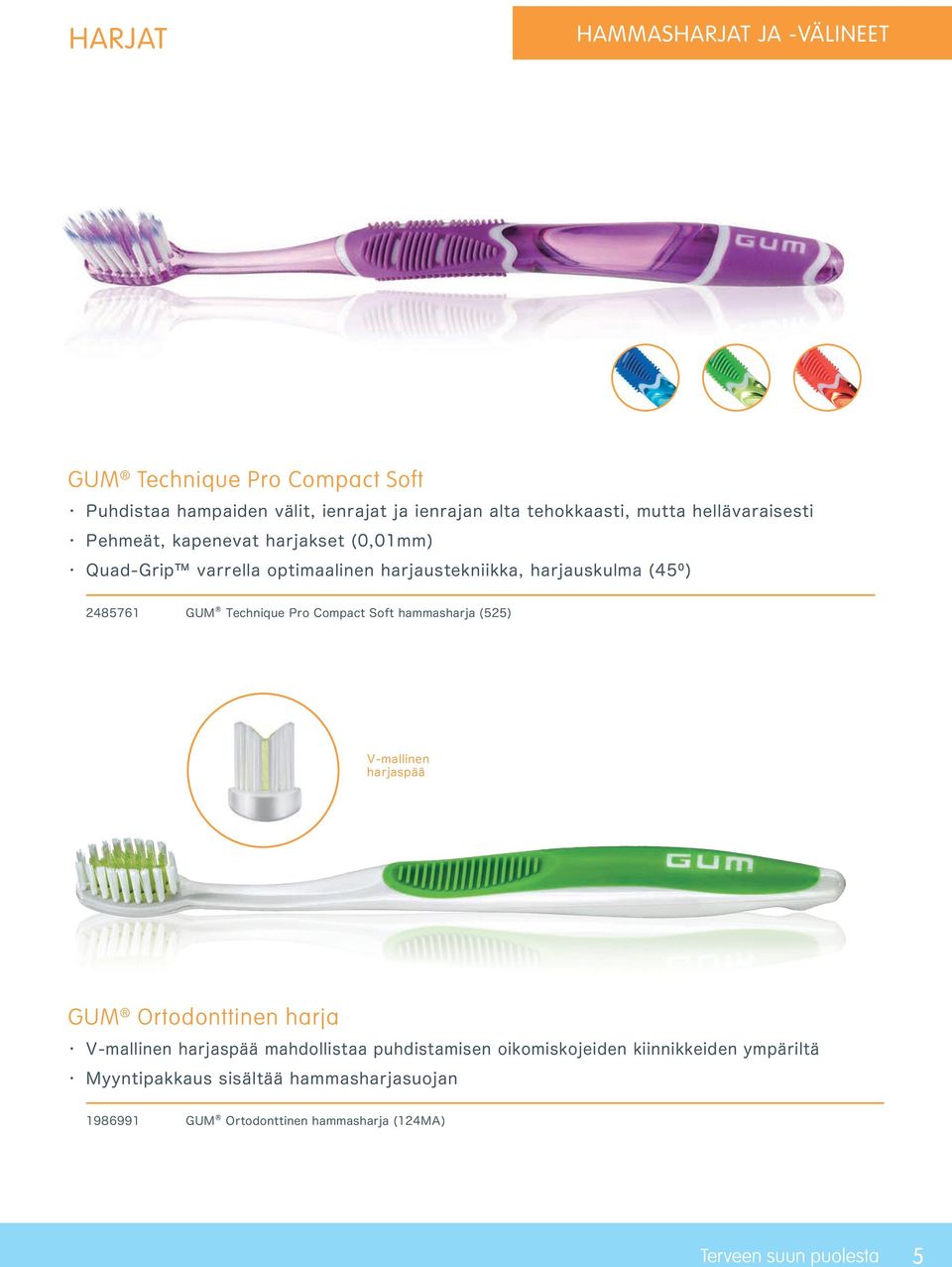 Technique Pro Compact Soft hammasharja (525) V-mallinen harjaspää GUM Ortodonttinen harja V-mallinen harjaspää mahdollistaa puhdistamisen