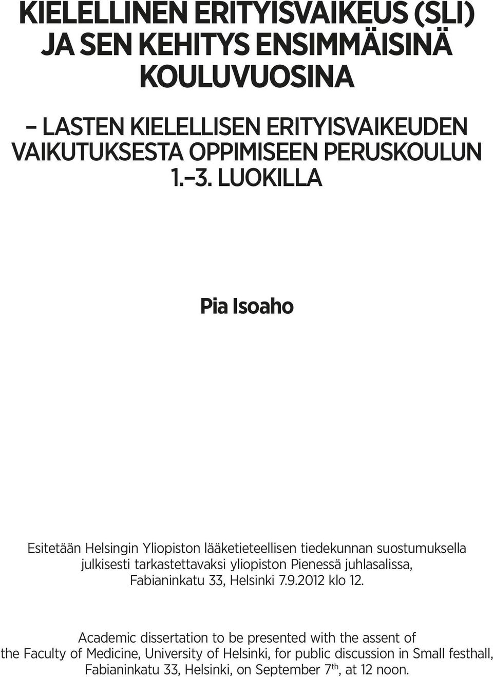 LUOKILLA Pia Isoaho Esitetään Helsingin Yliopiston lääketieteellisen tiedekunnan suostumuksella julkisesti tarkastettavaksi yliopiston