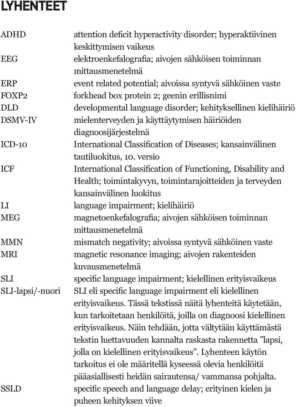 impairment; kielihäiriö mittausmenetelmä kuvausmenetelmä kun tarkoitetaan henkilöitä, joilla on diagnoosi kielellinen