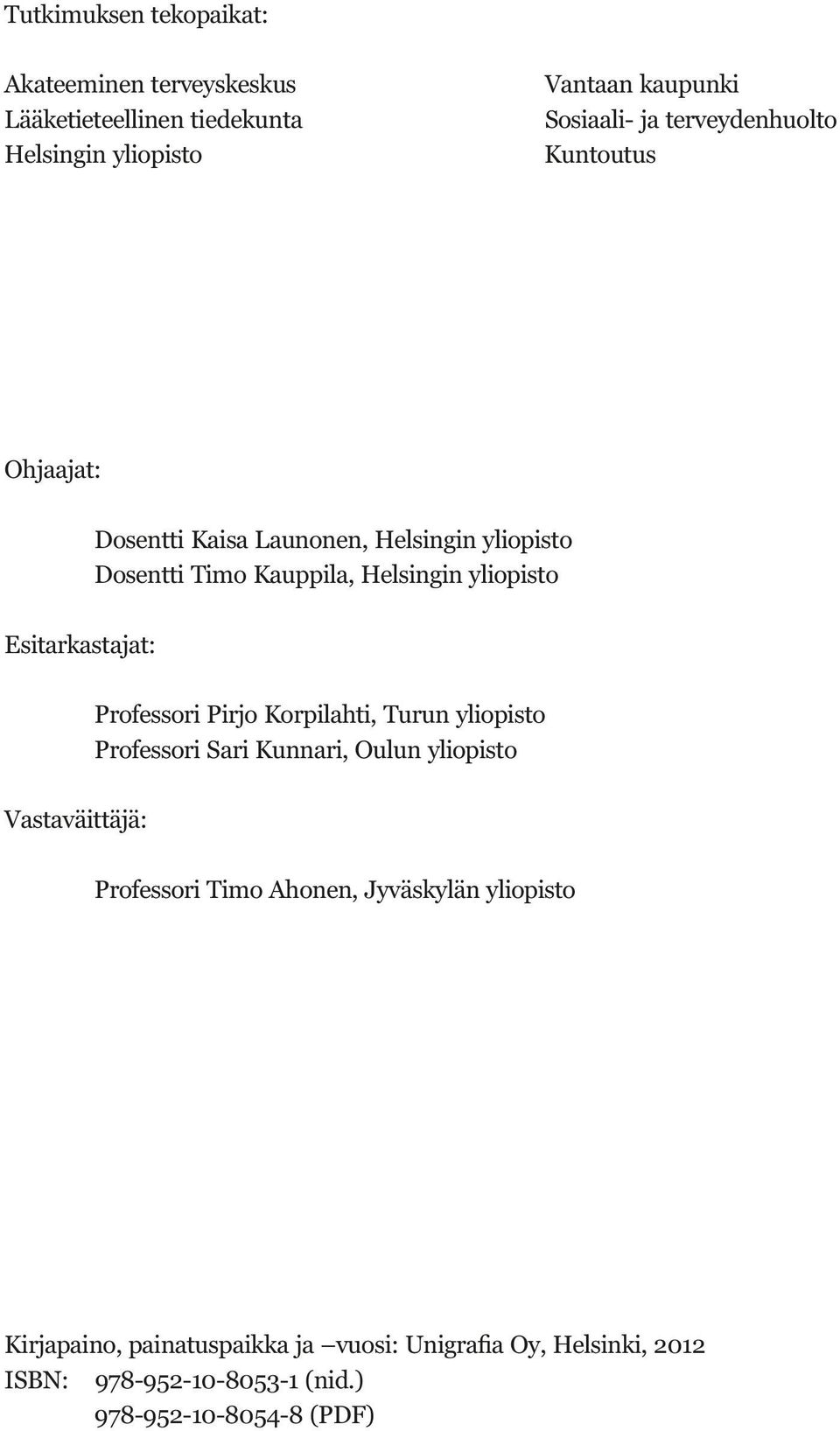 yliopisto Dosentti Timo Kauppila, Helsingin yliopisto Esitarkastajat: Professori Pirjo Korpilahti,