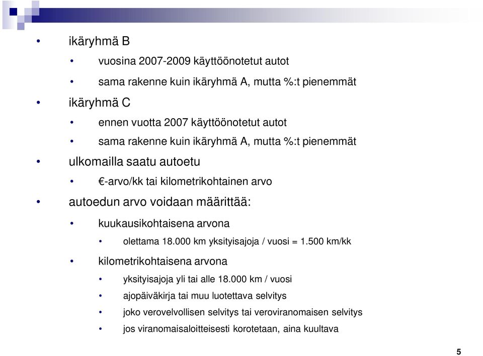 kuukausikohtaisena arvona olettama 18.000 km yksityisajoja / vuosi = 1.500 km/kk kilometrikohtaisena arvona yksityisajoja yli tai alle 18.