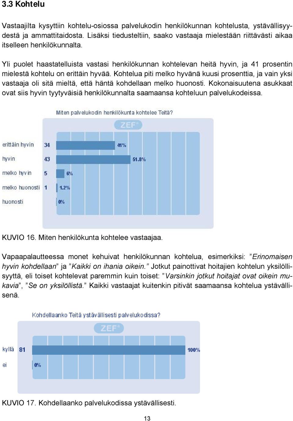 Yli puolet haastatelluista vastasi henkilökunnan kohtelevan heitä hyvin, ja 41 prosentin mielestä kohtelu on erittäin hyvää.