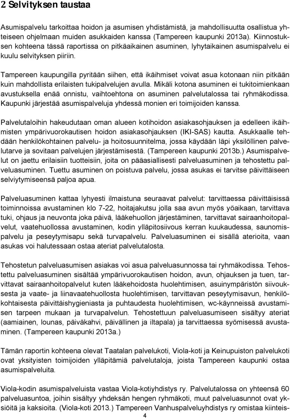 Tampereen kaupungilla pyritään siihen, että ikäihmiset voivat asua kotonaan niin pitkään kuin mahdollista erilaisten tukipalvelujen avulla.