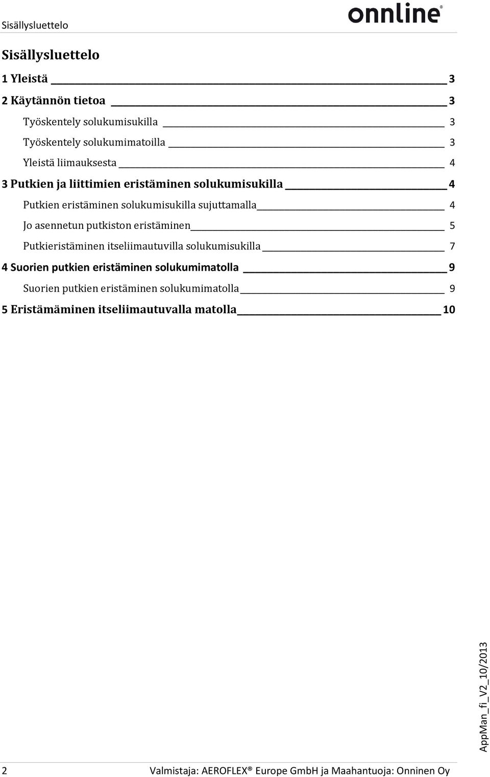 putkiston eristäminen 5 Putkieristäminen itseliimautuvilla solukumisukilla 7 4 Suorien putkien eristäminen solukumimatolla 9 Suorien