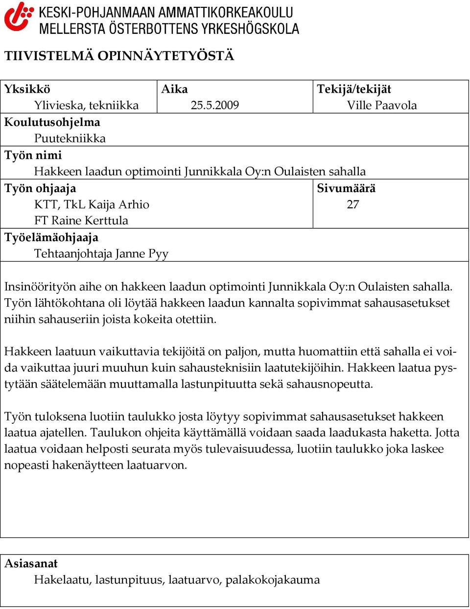 Työelämäohjaaja Tehtaanjohtaja Janne Pyy Insinöörityön aihe on hakkeen laadun optimointi Junnikkala Oy:n Oulaisten sahalla.