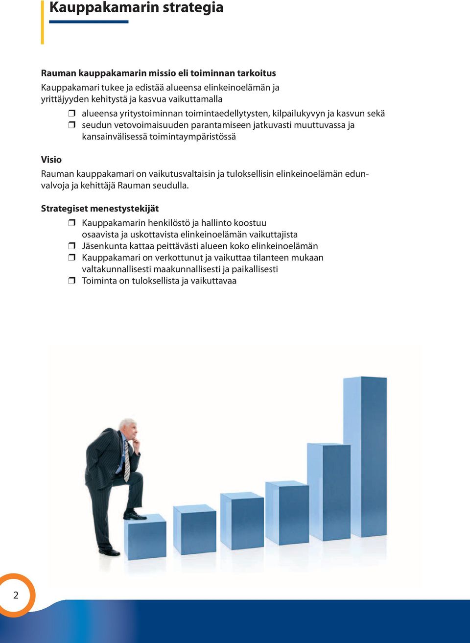 vaikutusvaltaisin ja tuloksellisin elinkeinoelämän edunvalvoja ja kehittäjä Rauman seudulla.