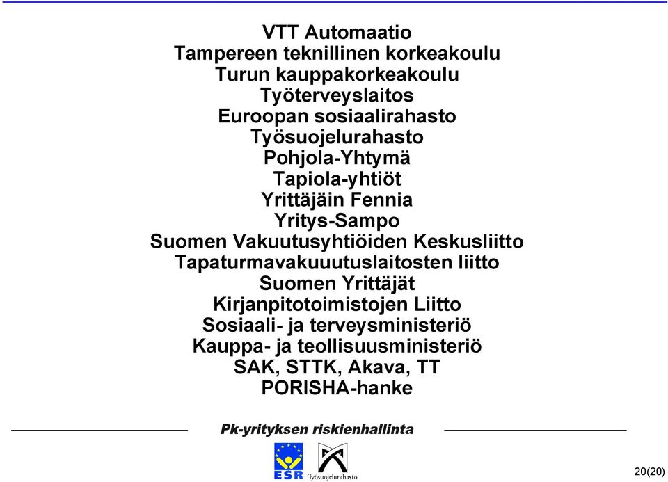 Vakuutusyhtiöiden Keskusliitto Tapaturmavakuuutuslaitosten liitto Suomen Yrittäjät Kirjanpitotoimistojen