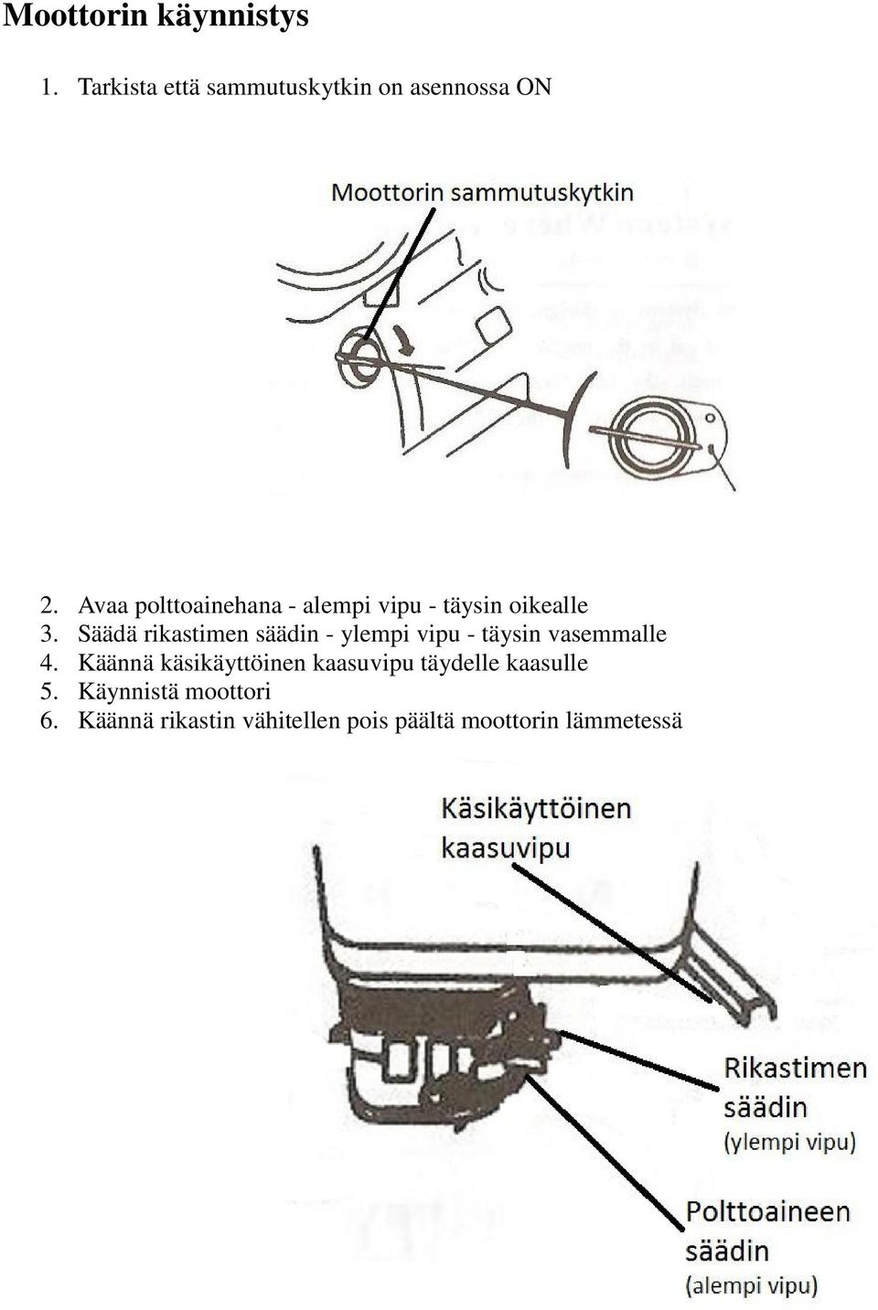 ylempi vipu - täysin vasemmalle Käännä käsikäyttöinen kaasuvipu täydelle