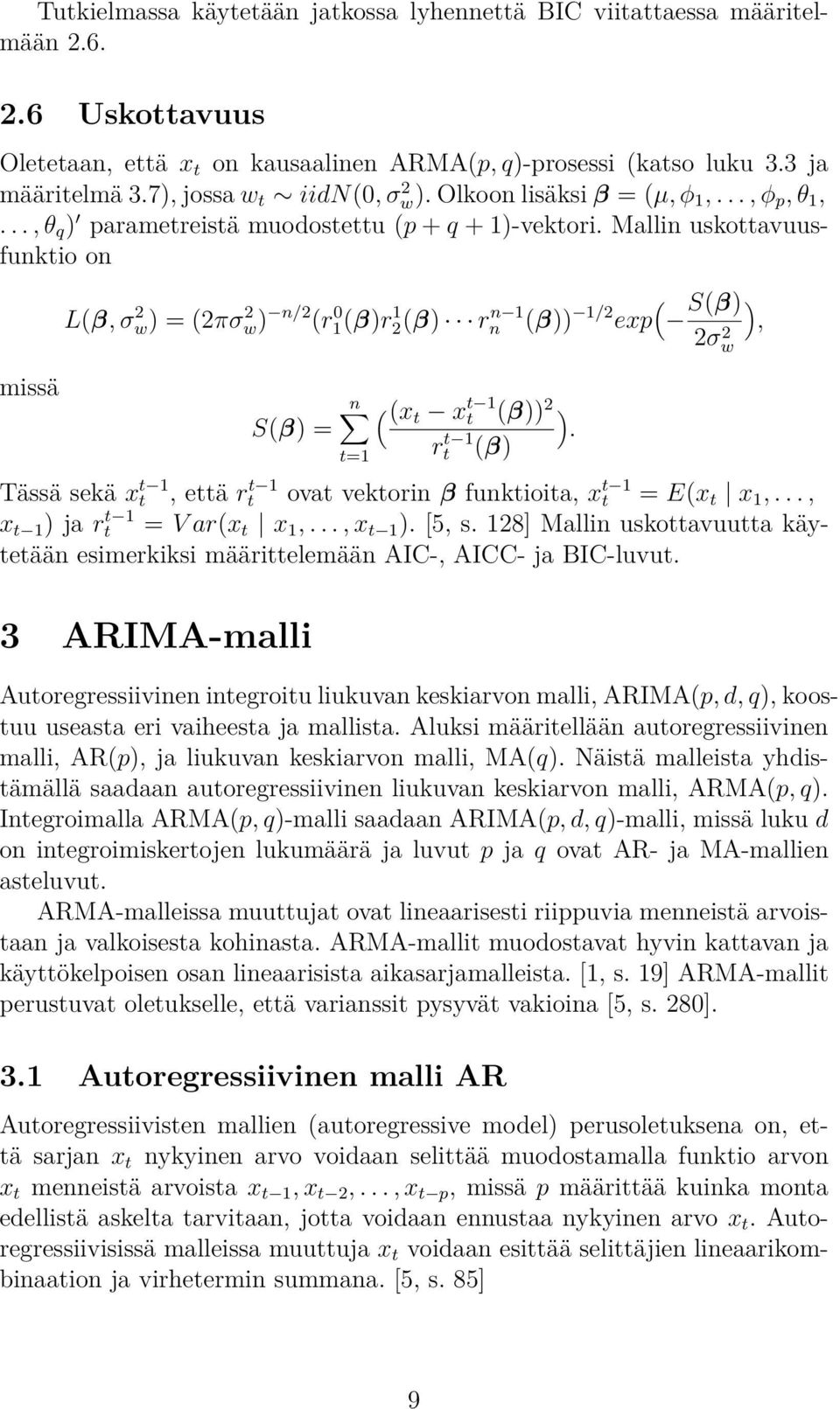 Mallin uskottavuusfunktio on missä L(β, σ 2 w) = (2πσ 2 w) n/2 (r 0 1(β)r 1 2(β) r n 1 n Tässä sekä x t 1 t n S(β) = ( (x t x t 1 t (β)) 2 ).