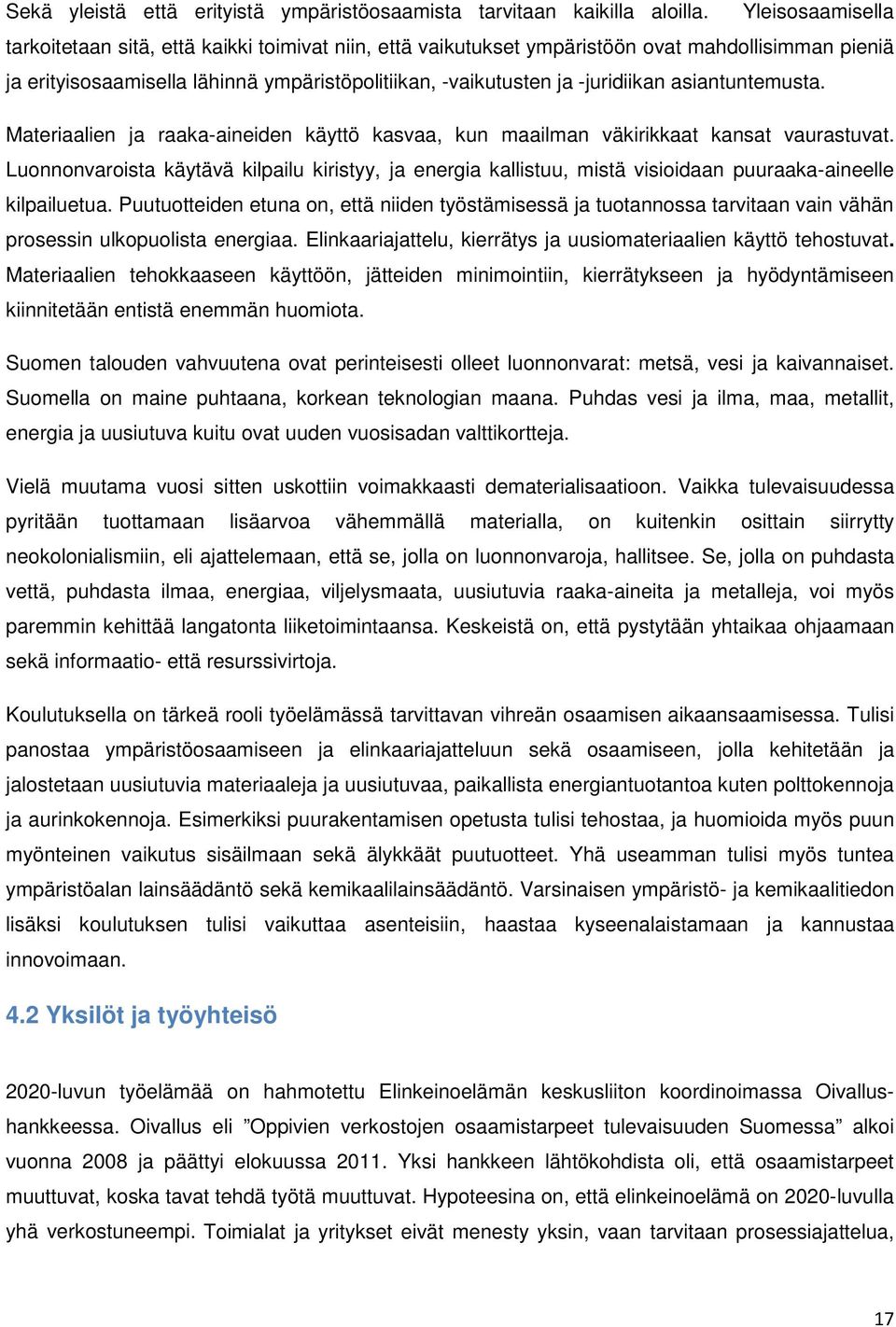 asiantuntemusta. Materiaalien ja raaka-aineiden käyttö kasvaa, kun maailman väkirikkaat kansat vaurastuvat.