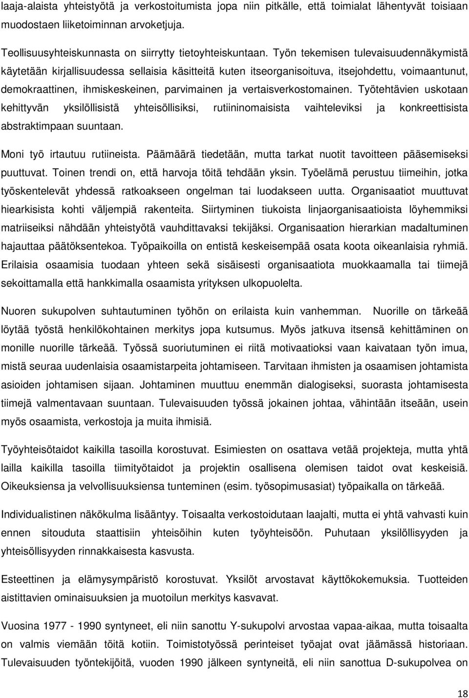vertaisverkostomainen. Työtehtävien uskotaan kehittyvän yksilöllisistä yhteisöllisiksi, rutiininomaisista vaihteleviksi ja konkreettisista abstraktimpaan suuntaan. Moni työ irtautuu rutiineista.