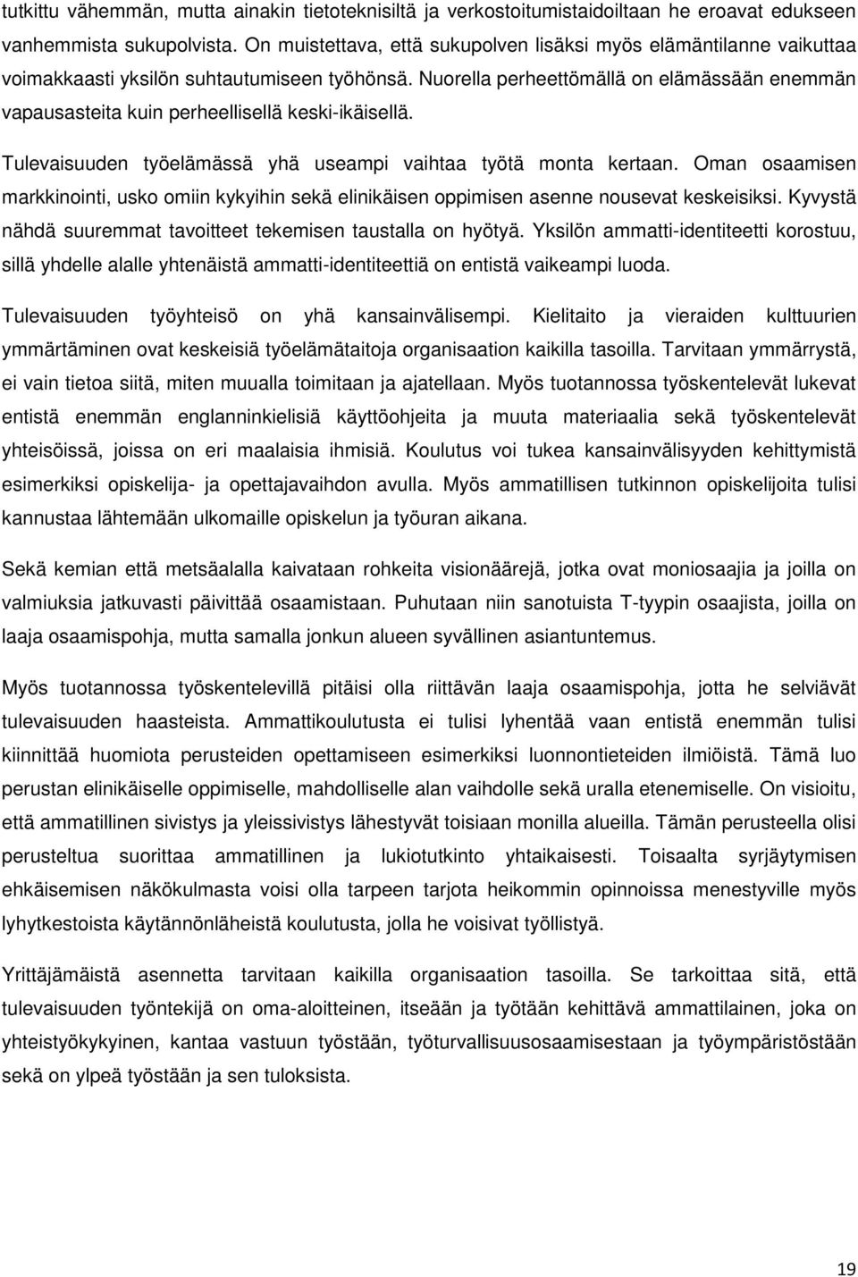 Nuorella perheettömällä on elämässään enemmän vapausasteita kuin perheellisellä keski-ikäisellä. Tulevaisuuden työelämässä yhä useampi vaihtaa työtä monta kertaan.