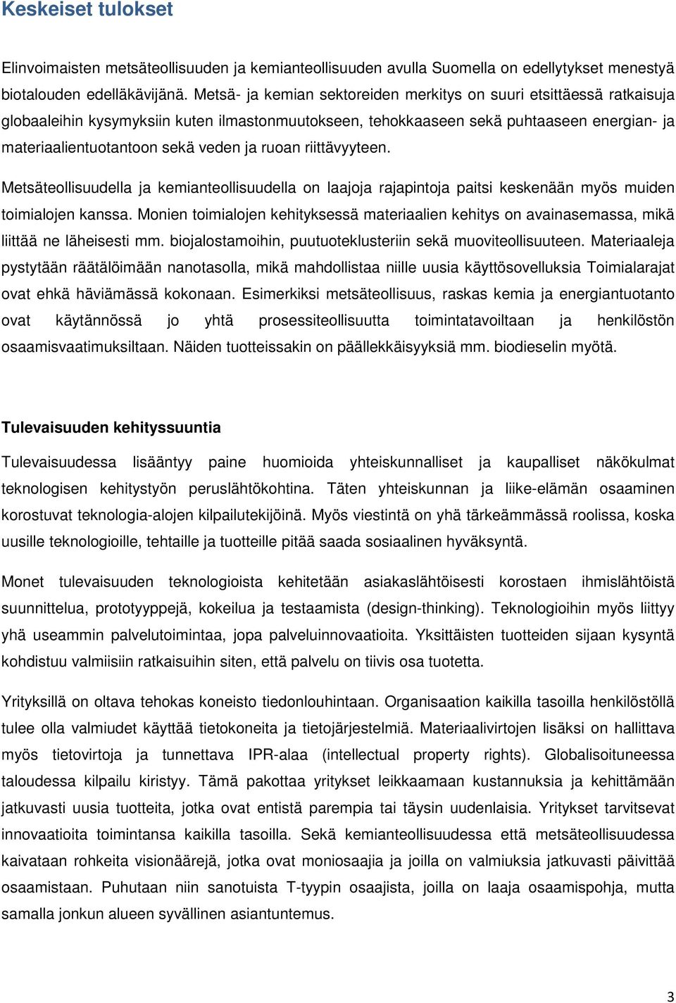 ruoan riittävyyteen. Metsäteollisuudella ja kemianteollisuudella on laajoja rajapintoja paitsi keskenään myös muiden toimialojen kanssa.