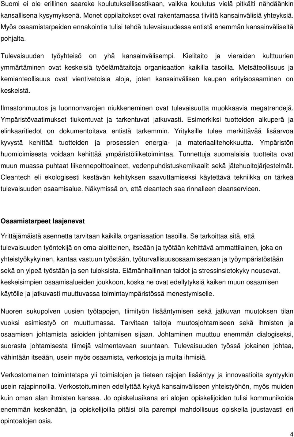 Kielitaito ja vieraiden kulttuurien ymmärtäminen ovat keskeisiä työelämätaitoja organisaation kaikilla tasoilla.