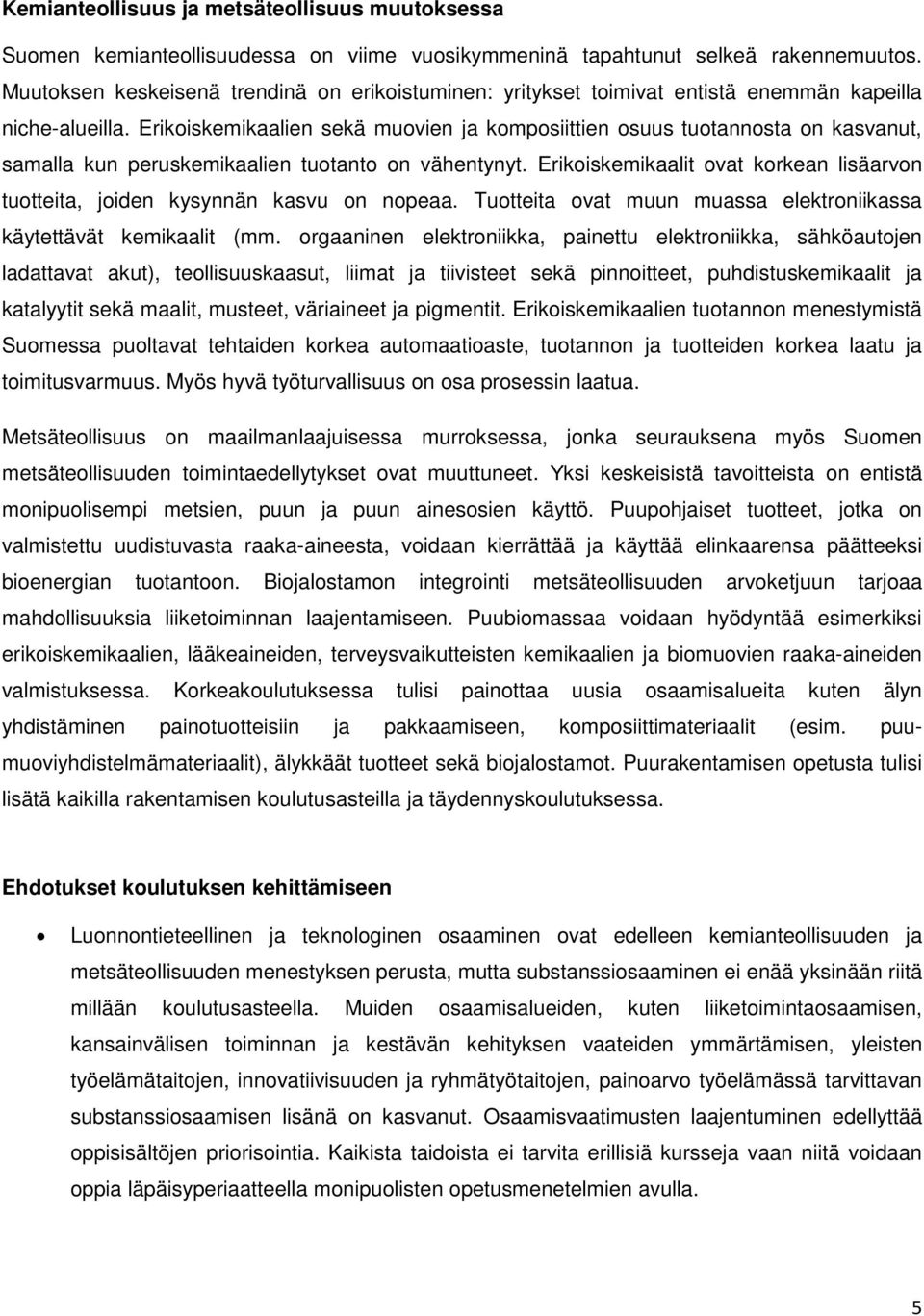 Erikoiskemikaalien sekä muovien ja komposiittien osuus tuotannosta on kasvanut, samalla kun peruskemikaalien tuotanto on vähentynyt.