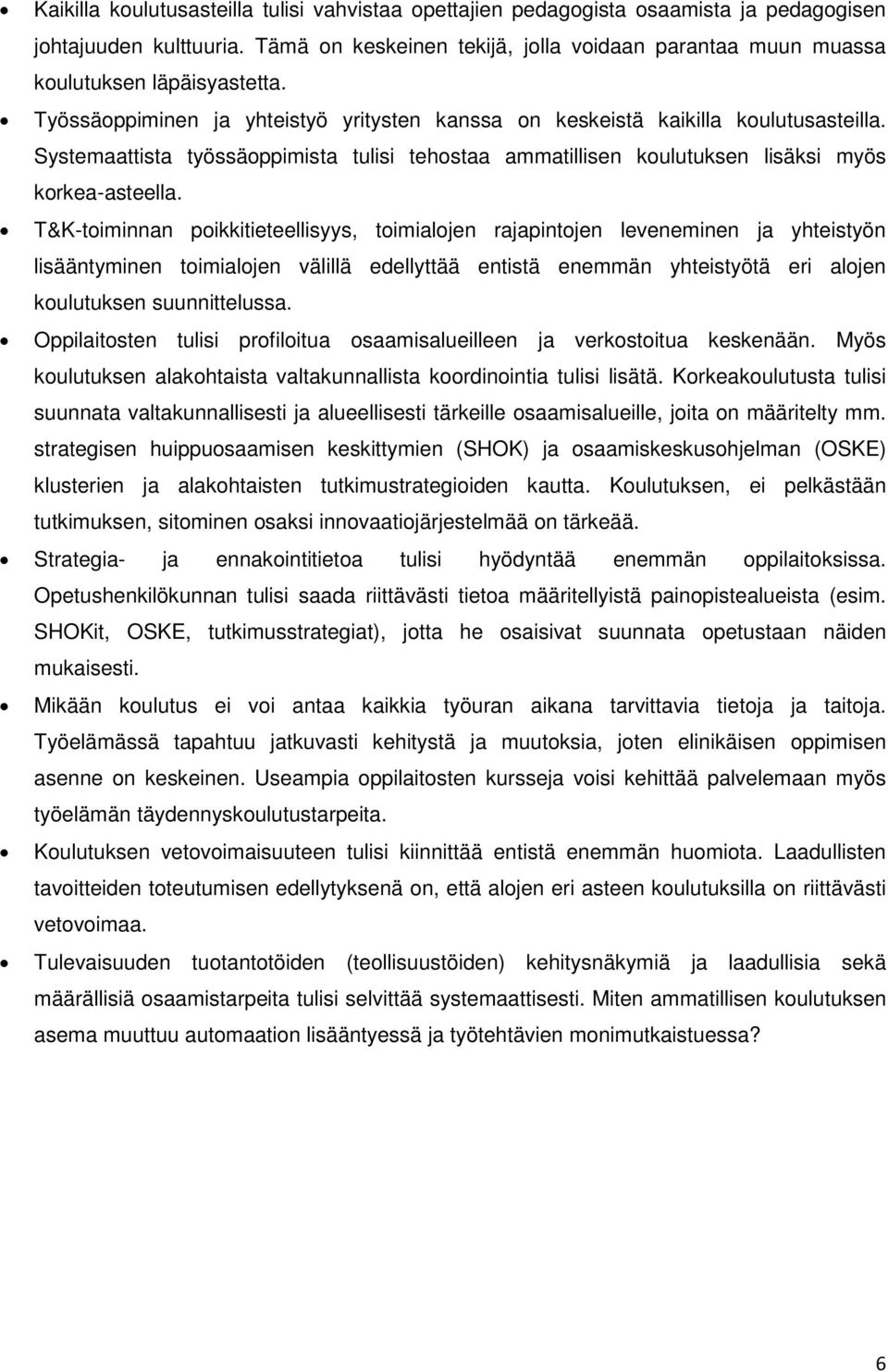 Systemaattista työssäoppimista tulisi tehostaa ammatillisen koulutuksen lisäksi myös korkea-asteella.