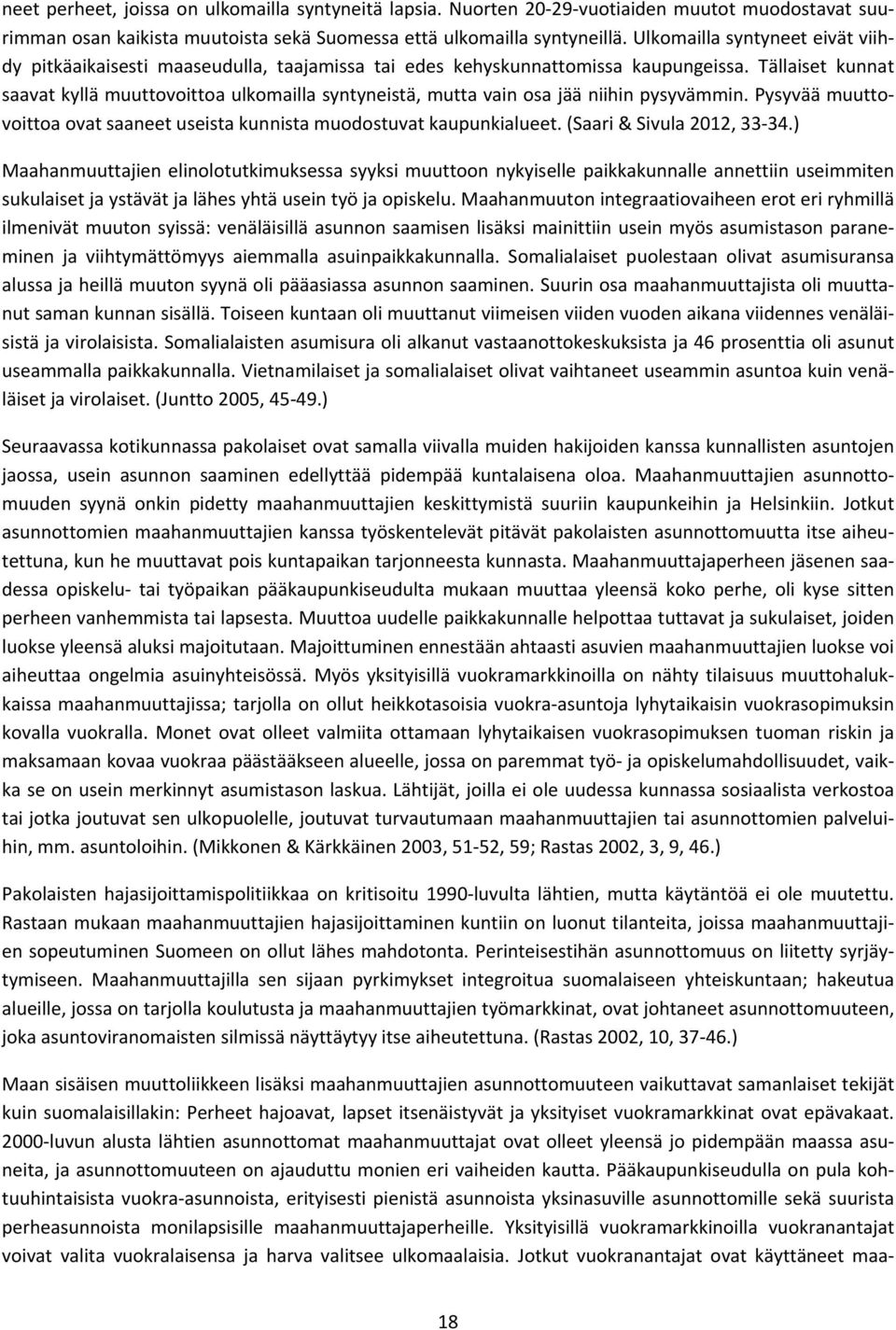 Tällaiset kunnat saavat kyllä muuttovoittoa ulkomailla syntyneistä, mutta vain osa jää niihin pysyvämmin. Pysyvää muuttovoittoa ovat saaneet useista kunnista muodostuvat kaupunkialueet.