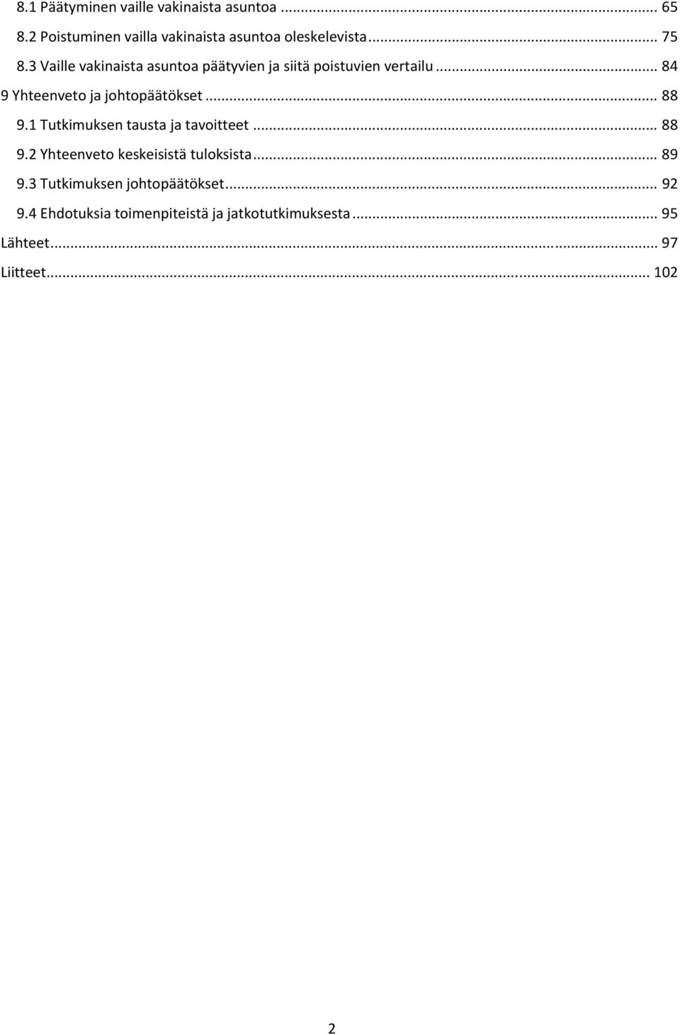 .. 88 9.1 Tutkimuksen tausta ja tavoitteet... 88 9.2 Yhteenveto keskeisistä tuloksista... 89 9.