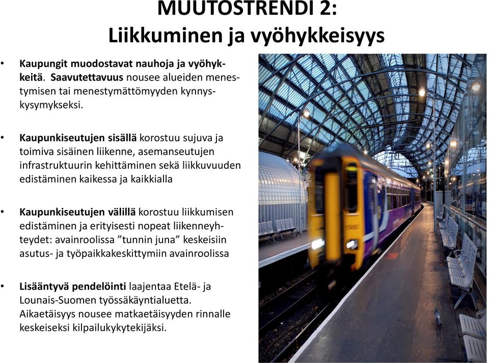 Kaupunkiseutujen sisällä korostuu sujuva ja toimiva sisäinen liikenne, asemanseutujen infrastruktuurin kehittäminen sekä liikkuvuuden edistäminen kaikessa ja kaikkialla