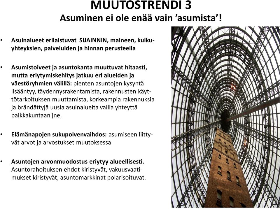 jatkuu eri alueiden ja väestöryhmien välillä: pienten asuntojen kysyntä lisääntyy, täydennysrakentamista, rakennusten käyttötarkoituksen muuttamista, korkeampia rakennuksia