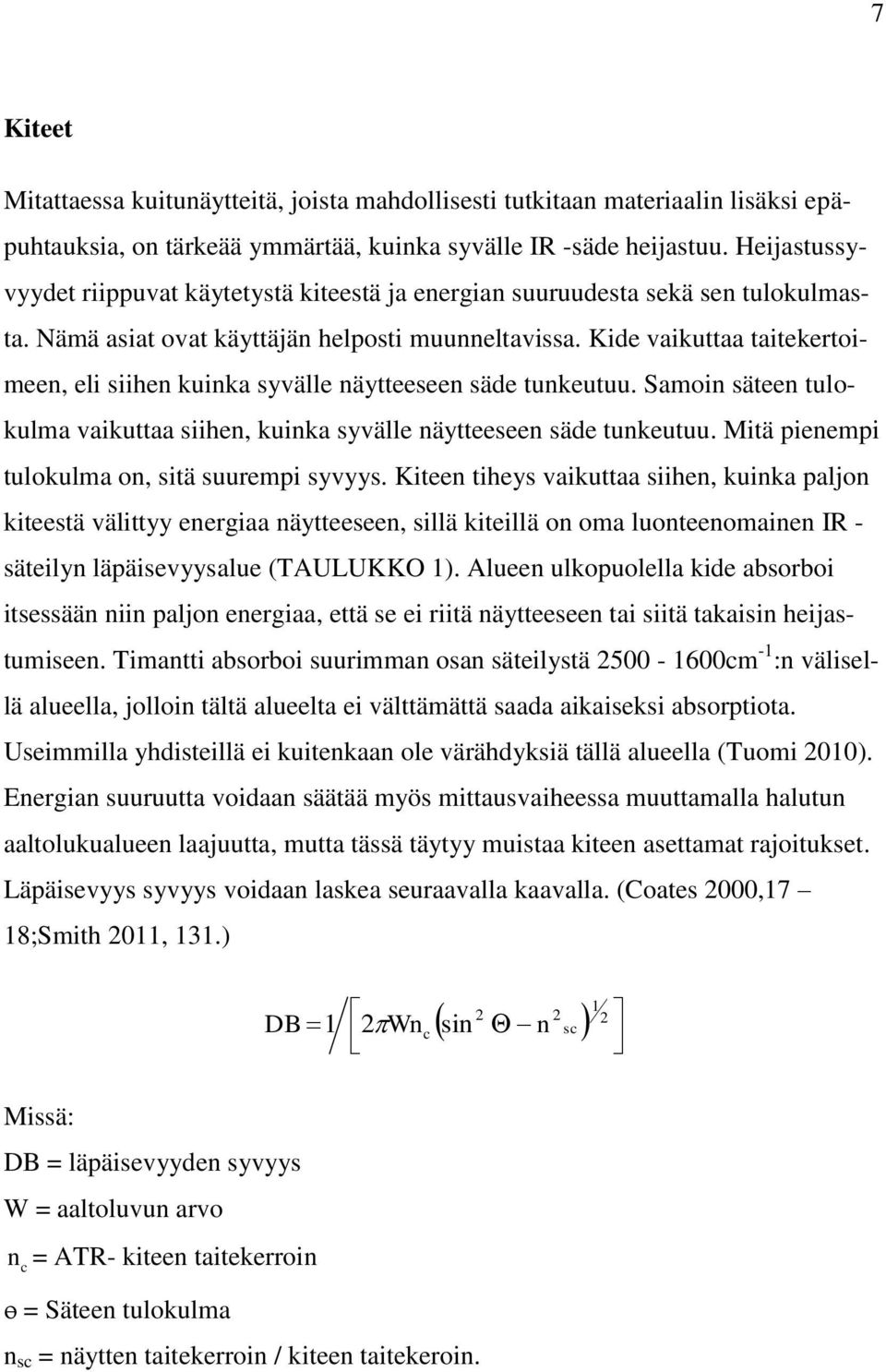 Kide vaikuttaa taitekertoimeen, eli siihen kuinka syvälle näytteeseen säde tunkeutuu. Samoin säteen tulokulma vaikuttaa siihen, kuinka syvälle näytteeseen säde tunkeutuu.