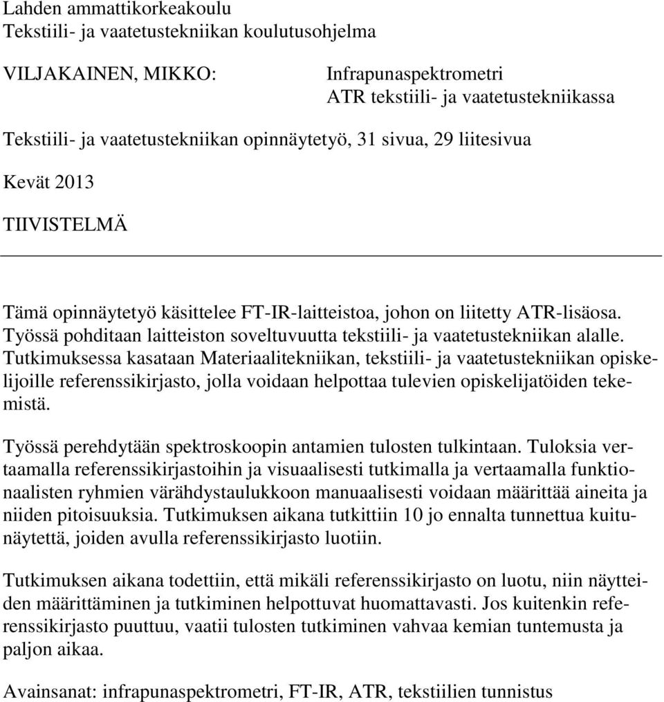 Työssä pohditaan laitteiston soveltuvuutta tekstiili- ja vaatetustekniikan alalle.