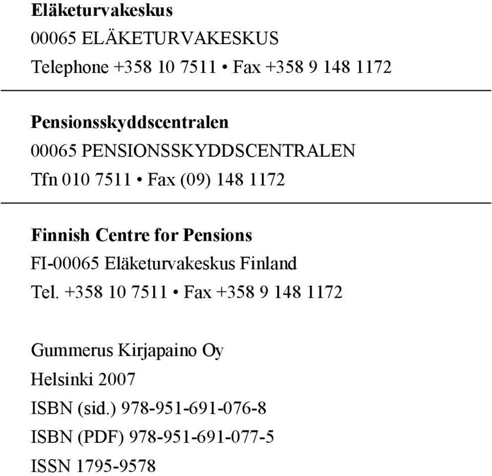 Centre for Pensions FI-00065 Eläketurvakeskus Finland Tel.