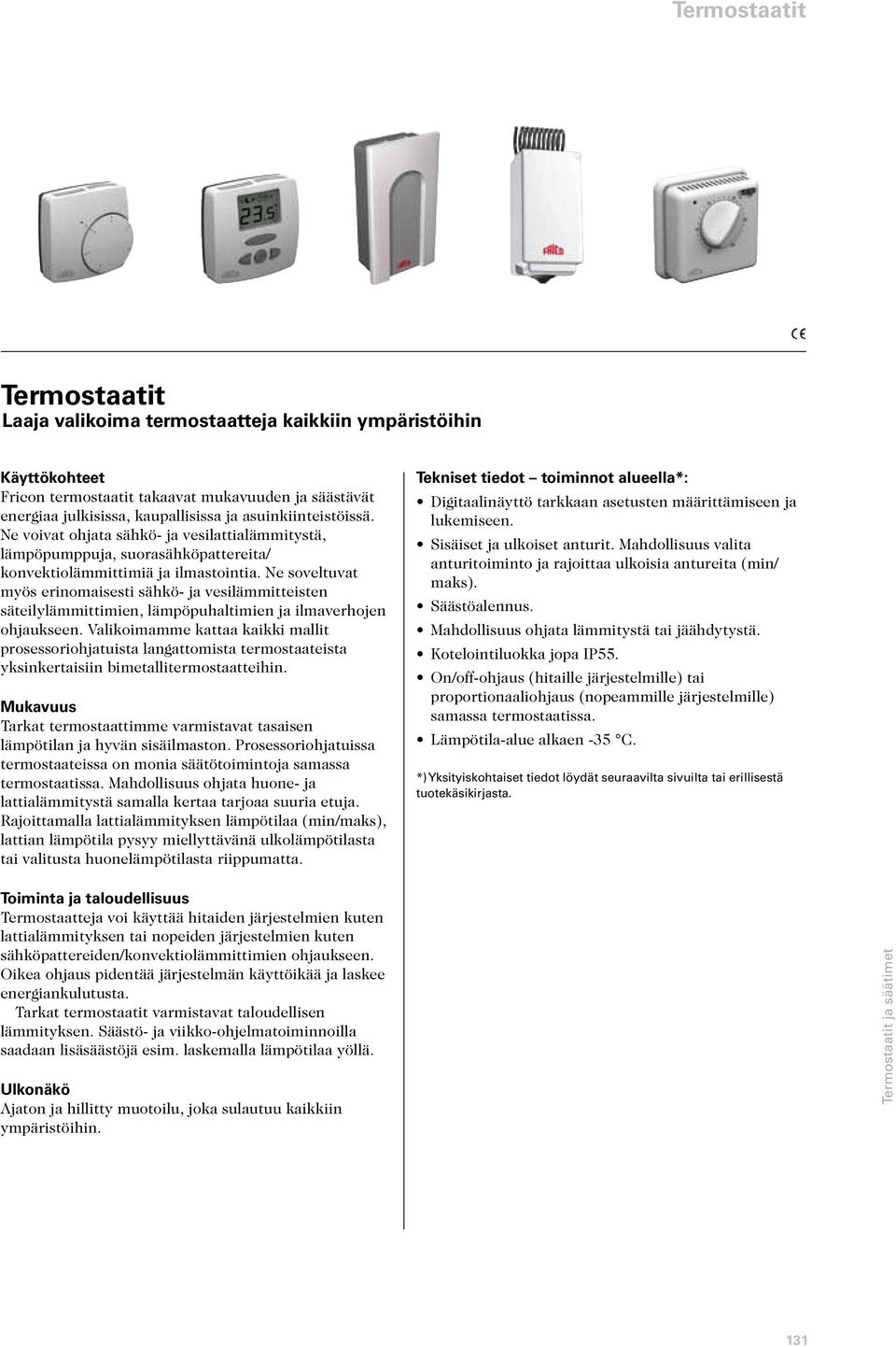 Ne soveltuvat myös erinomaisesti sähkö- ja vesilämmitteisten säteilylämmittimien, lämpöpuhaltimien ja ilmaverhojen ohjaukseen.