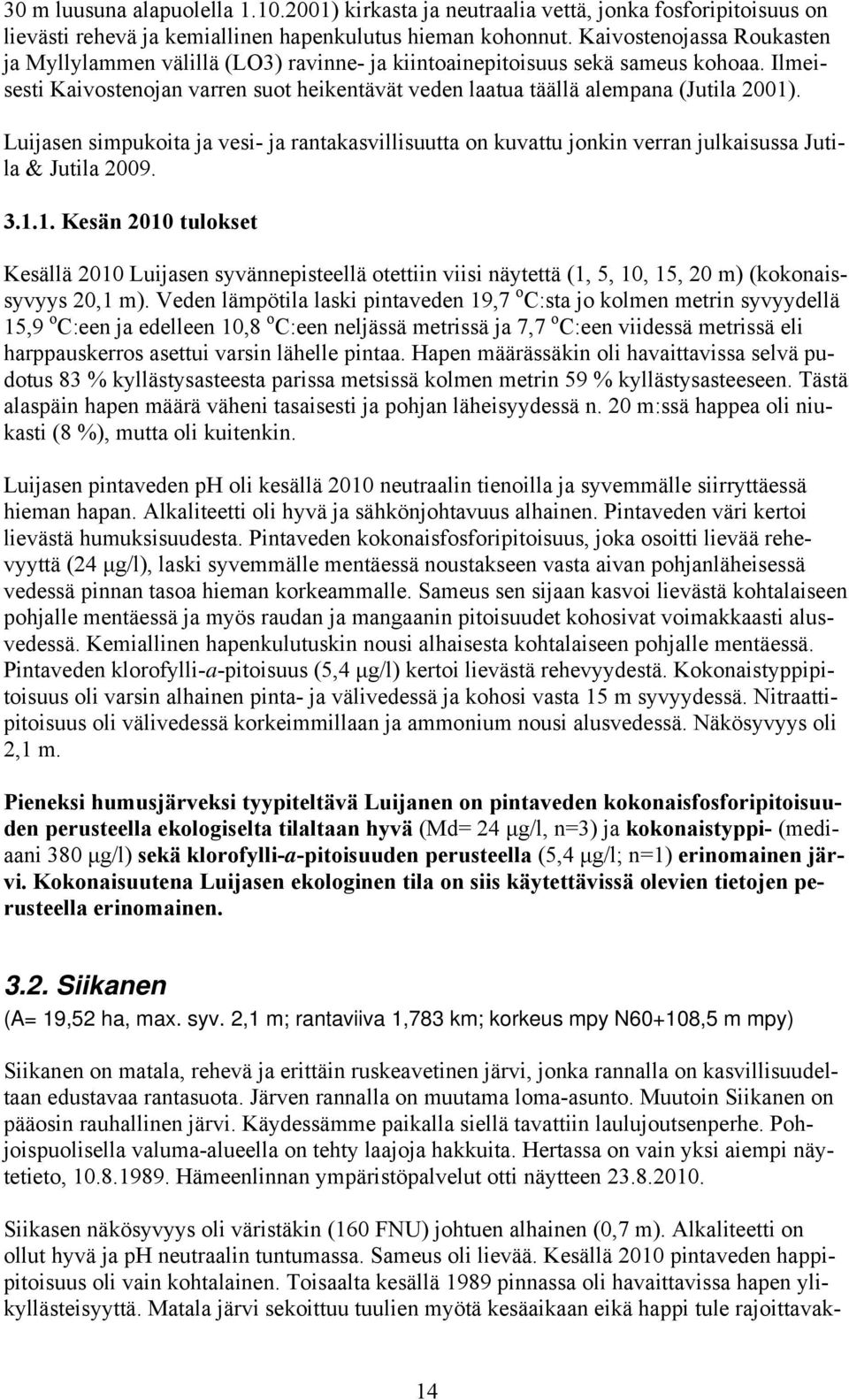 Luijasen simpukoita ja vesi- ja rantakasvillisuutta on kuvattu jonkin verran julkaisussa Jutila & Jutila 2009. 3.1.
