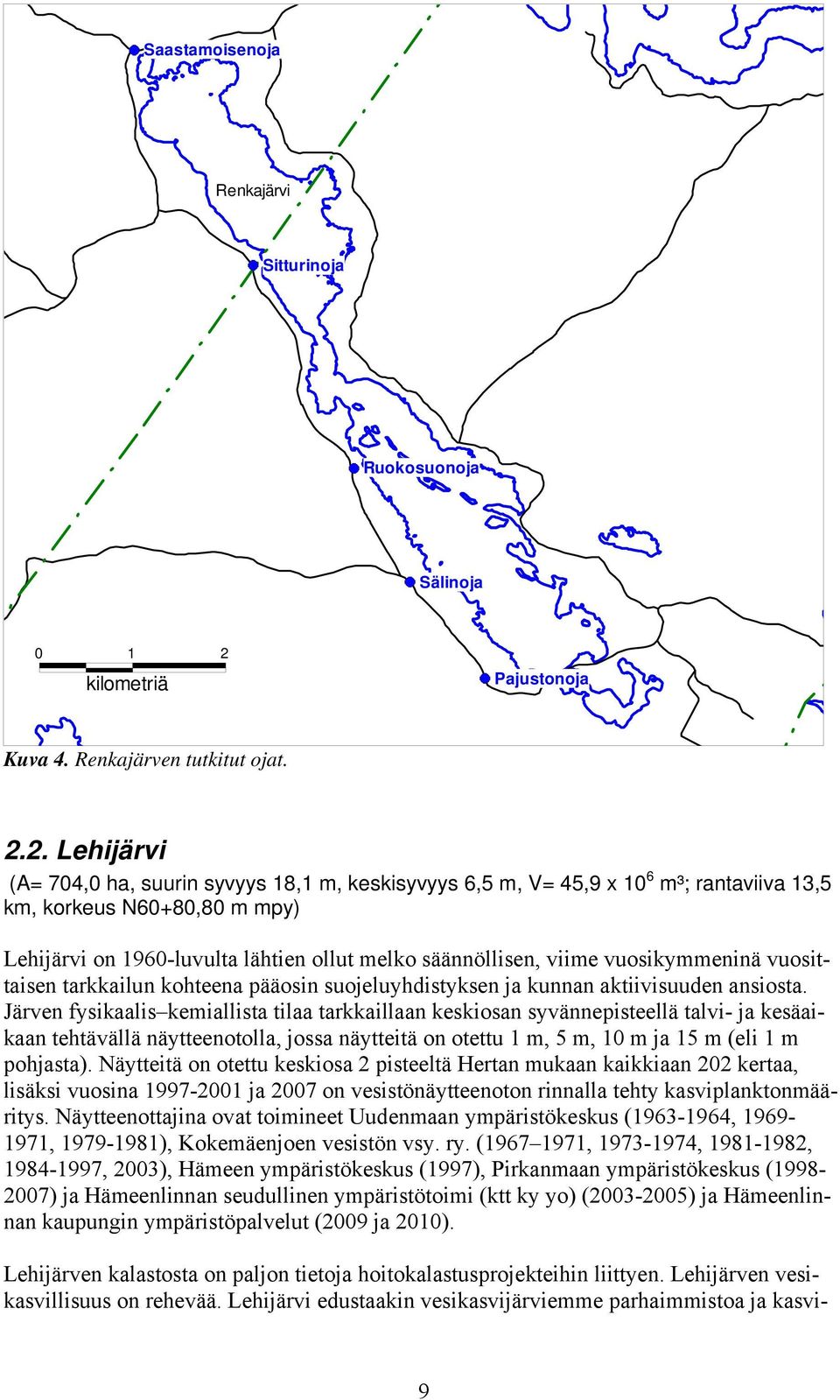 2. Lehijärvi (A= 704,0 ha, suurin syvyys 18,1 m, keskisyvyys 6,5 m, V= 45,9 x 10 6 m³; rantaviiva 13,5 km, korkeus N60+80,80 m mpy) Lehijärvi on 1960-luvulta lähtien ollut melko säännöllisen, viime