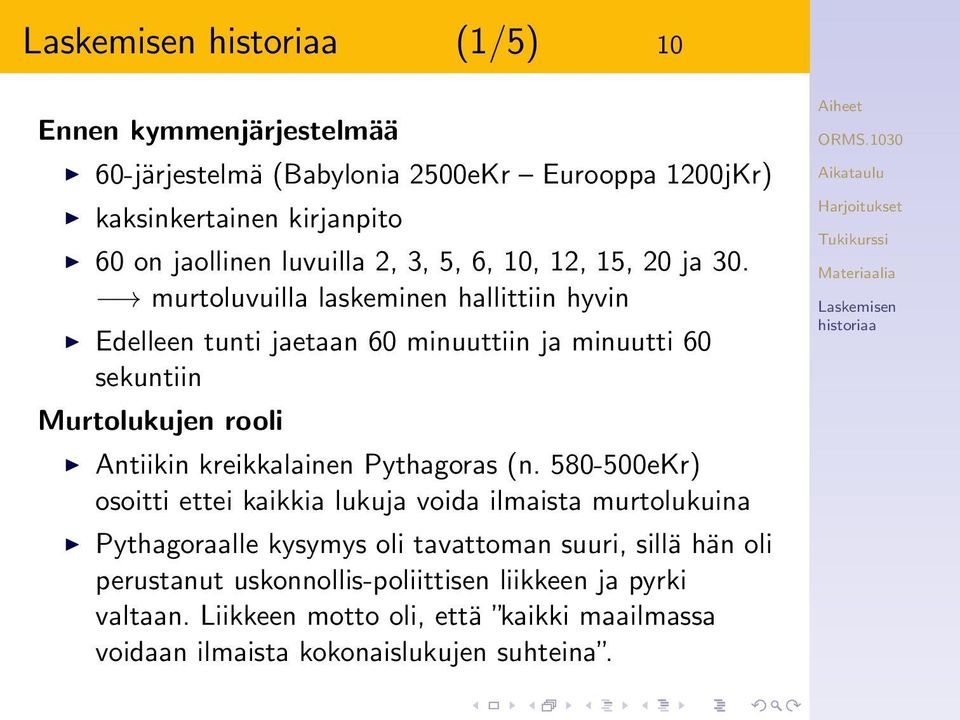 murtoluvuilla laskeminen hallittiin hyvin Edelleen tunti jaetaan 60 minuuttiin ja minuutti 60 sekuntiin Murtolukujen rooli Antiikin kreikkalainen