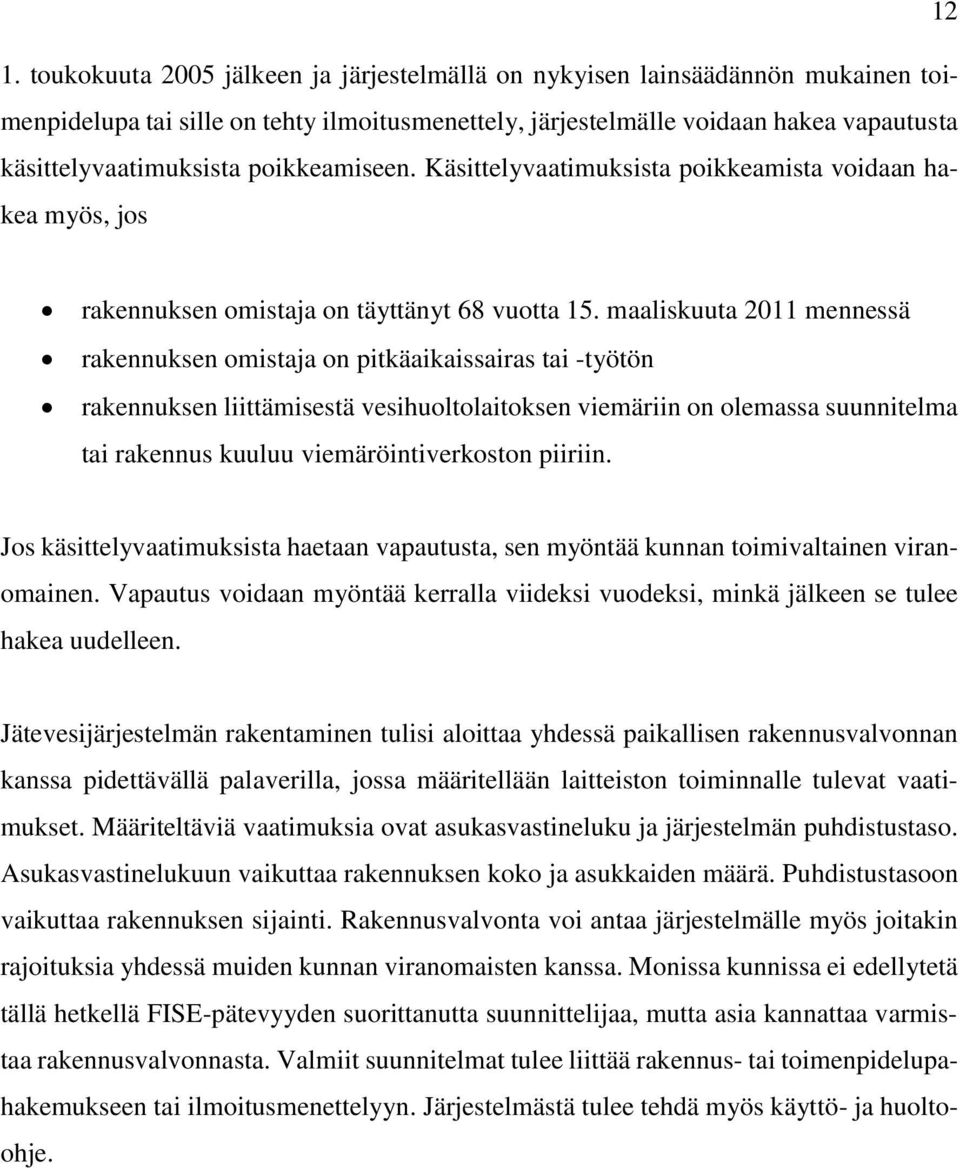 maaliskuuta 2011 mennessä rakennuksen omistaja on pitkäaikaissairas tai -työtön rakennuksen liittämisestä vesihuoltolaitoksen viemäriin on olemassa suunnitelma tai rakennus kuuluu