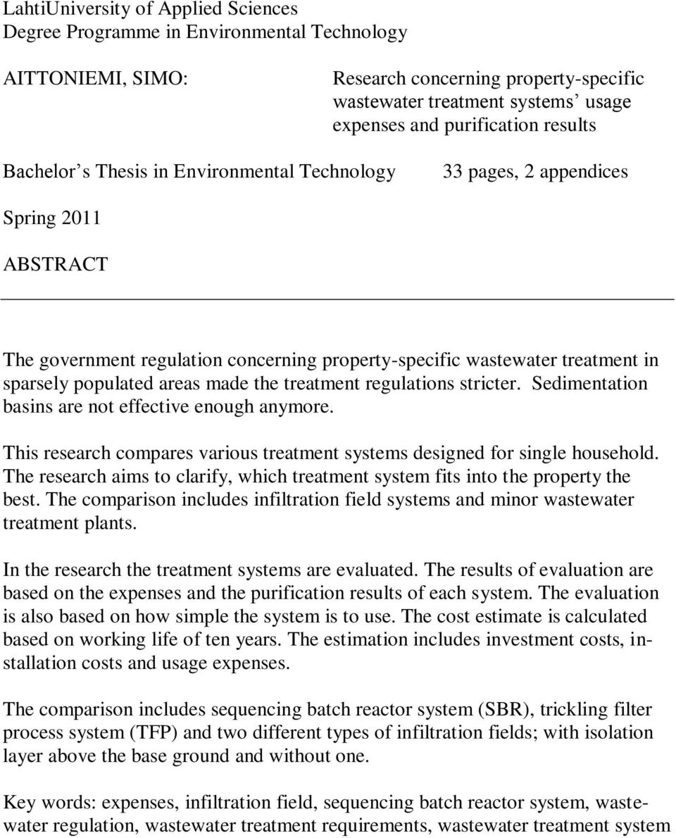 areas made the treatment regulations stricter. Sedimentation basins are not effective enough anymore. This research compares various treatment systems designed for single household.