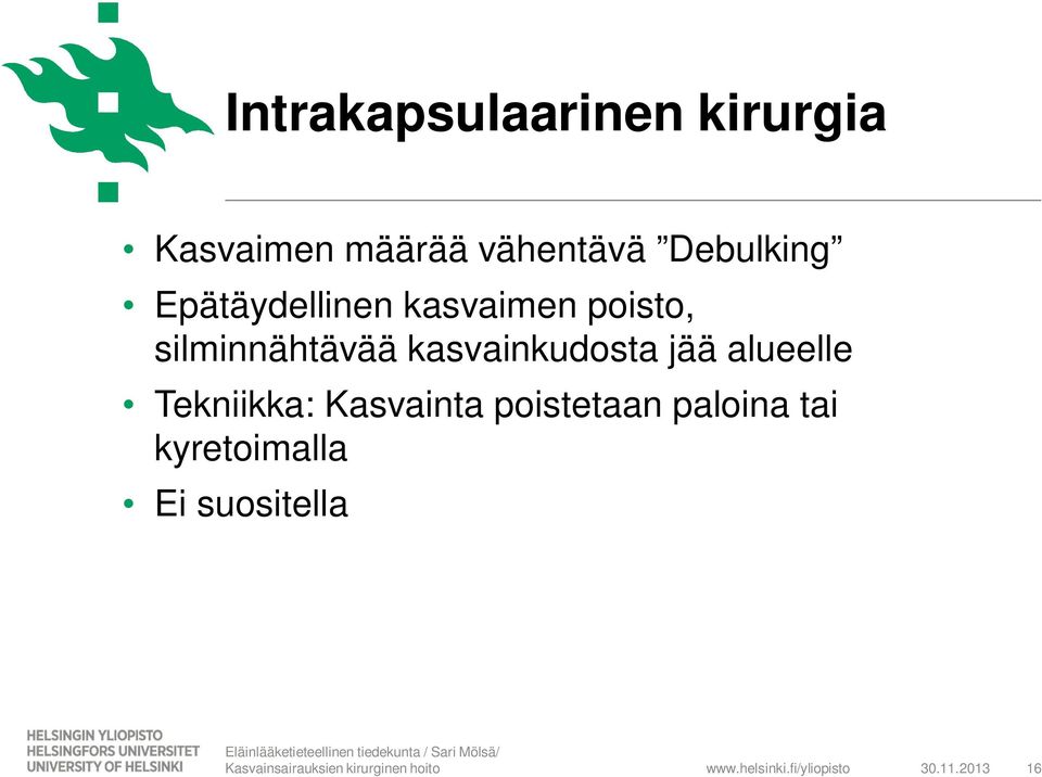 silminnähtävää kasvainkudosta jää alueelle Tekniikka: