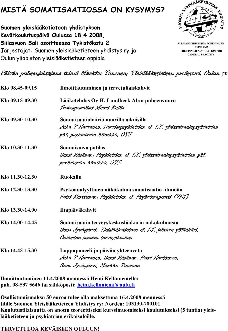 Yleislääketieteen professori, Oulun yo Klo 08.45-09.15 Klo 09.15-09.30 Klo 09.30-10.30 Klo 10.30-11.30 Klo 11.30-12.30 Klo 12.30-13.30 Klo 13.30-14.00 Klo 14.00-14.45 Klo 14.45-15.