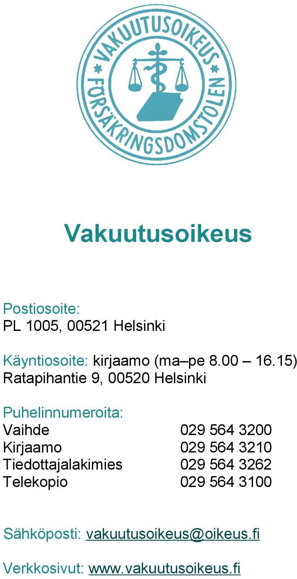 15) Ratapihantie 9, 00520 Helsinki Puhelinnumeroita: Vaihde 029 564 3200