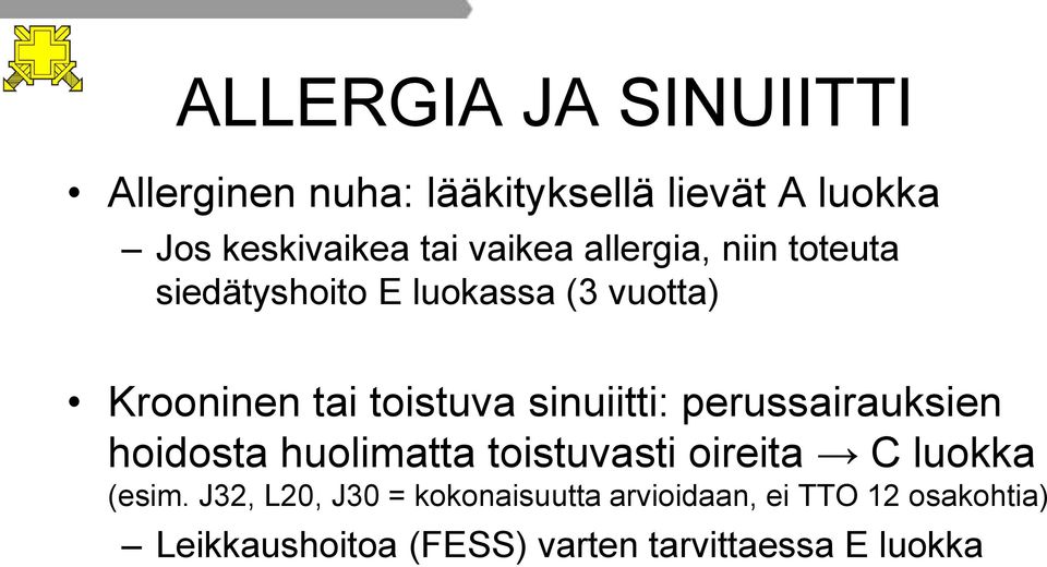 sinuiitti: perussairauksien hoidosta huolimatta toistuvasti oireita C luokka (esim.