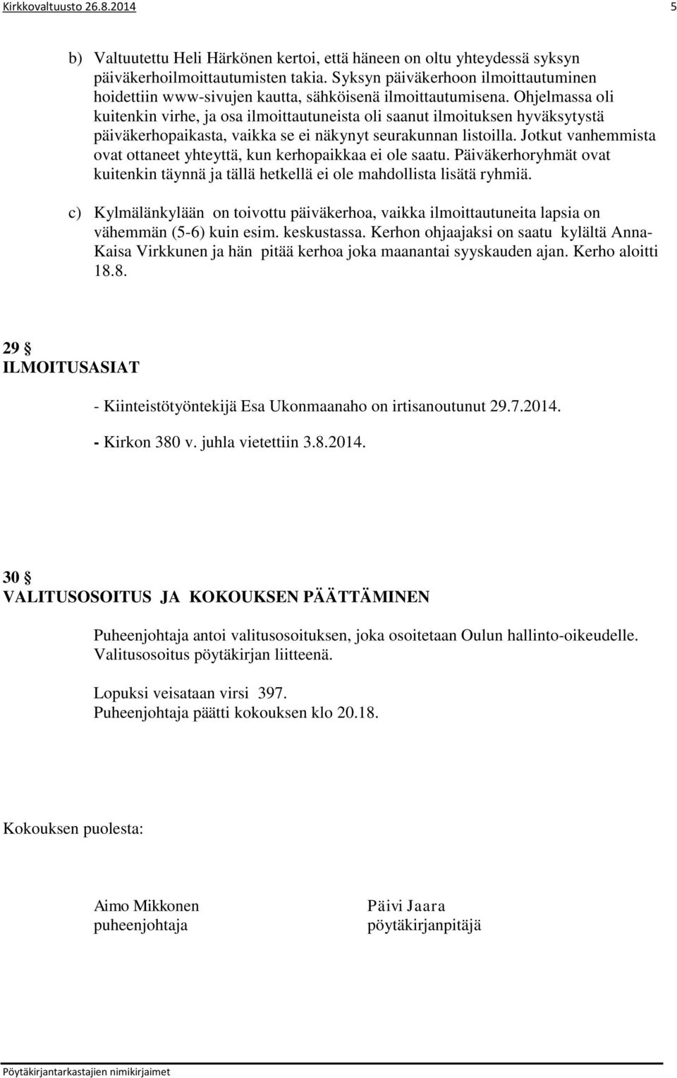 Ohjelmassa oli kuitenkin virhe, ja osa ilmoittautuneista oli saanut ilmoituksen hyväksytystä päiväkerhopaikasta, vaikka se ei näkynyt seurakunnan listoilla.