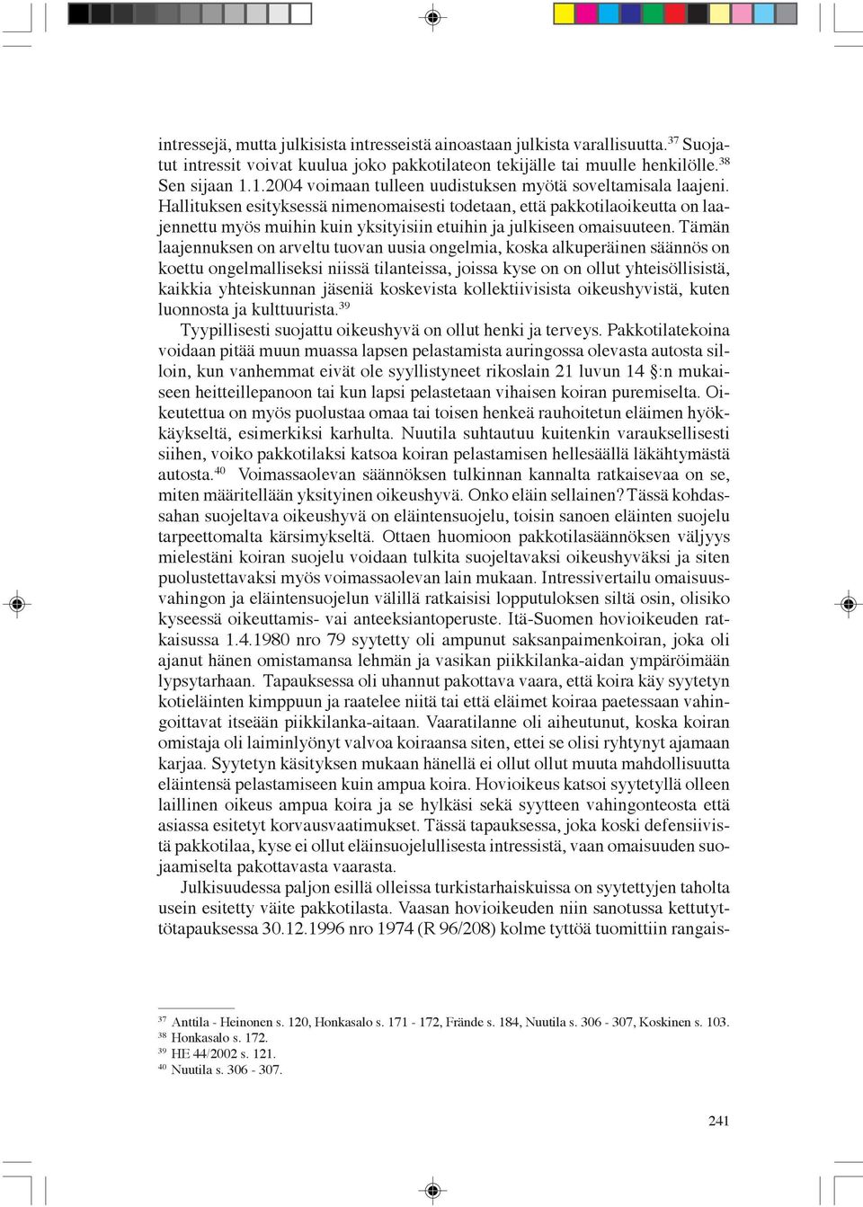 Hallituksen esityksessä nimenomaisesti todetaan, että pakkotilaoikeutta on laajennettu myös muihin kuin yksityisiin etuihin ja julkiseen omaisuuteen.