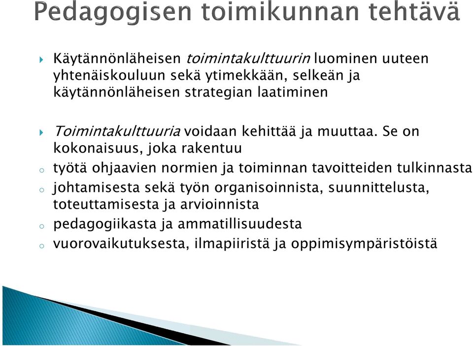 Se on kokonaisuus, joka rakentuu o työtä ohjaavien normien ja toiminnan tavoitteiden tulkinnasta o johtamisesta sekä