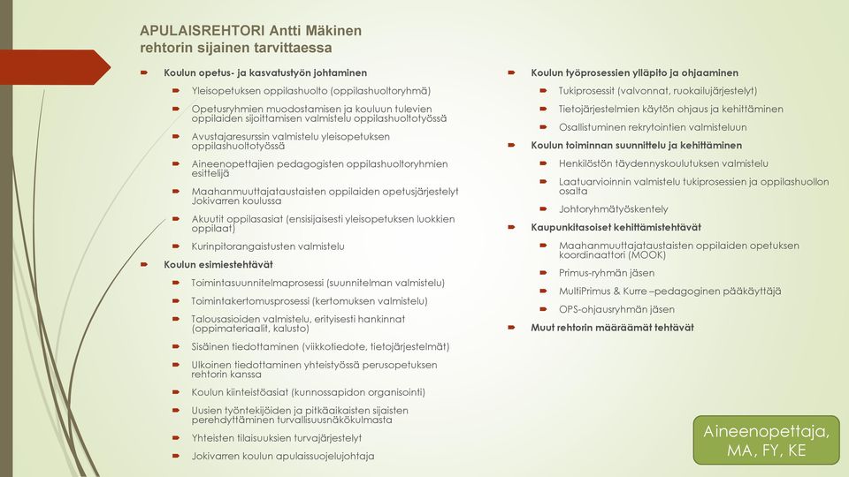 oppilashuoltotyössä Tietojärjestelmien käytön ohjaus ja kehittäminen Osallistuminen rekrytointien valmisteluun Koulun toiminnan suunnittelu ja kehittäminen Aineenopettajien pedagogisten