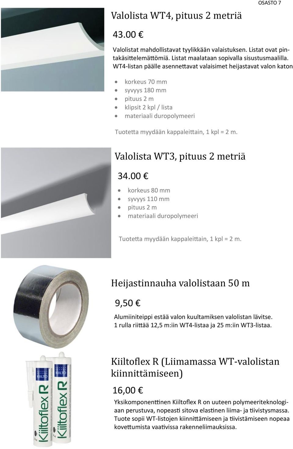 Valolista WT3, pituus 2 metria 34.00 korkeus 80 mm syvyys 110 mm pituus 2 m materiaali duropolymeeri Tuotetta myydään kappaleittain, 1 kpl = 2 m.