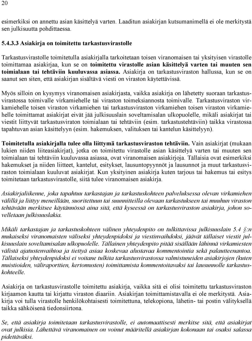 virastolle asian käsittelyä varten tai muuten sen toimialaan tai tehtäviin kuuluvassa asiassa.