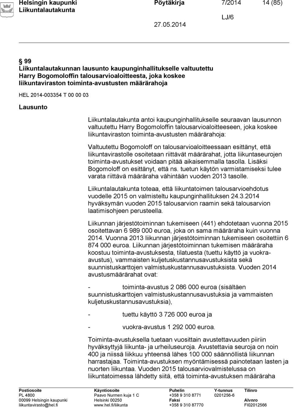 liikuntaviraston toiminta-avustusten määrärahoja: Valtuutettu Bogomoloff on talousarvioaloitteessaan esittänyt, että liikuntavirastolle osoitetaan riittävät määrärahat, jotta liikuntaseurojen