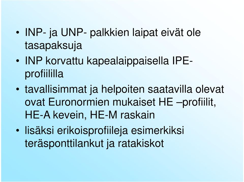 saatavilla olevat ovat Euronormien mukaiset HE profiilit, HE-A