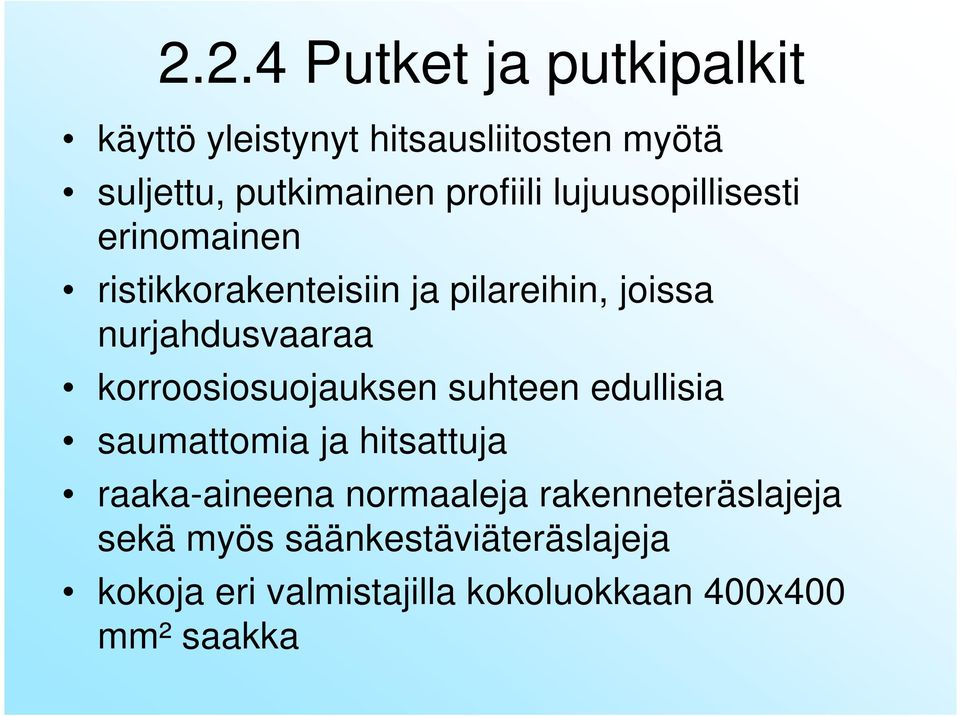 nurjahdusvaaraa korroosiosuojauksen suhteen edullisia saumattomia ja hitsattuja raaka-aineena